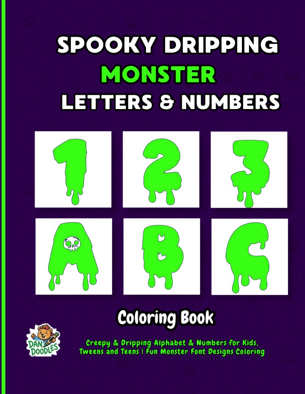 Spooky Dripping Monster Letters & Numbers Coloring Book: Creepy & Dripping Alphabet & Numbers for Kids, Tweens and Teens | Fun Monster Font Designs Coloring