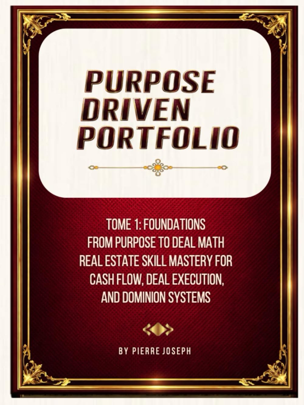 PURPOSE DRIVEN PORTFOLIO: From Your First Million-Dollar Deal to Monthly Cash Flow Real Estate Skill Mastery and Dominion Systems for Builders Using Little or No Money Down