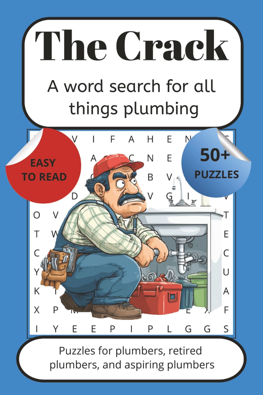 The Crack: A word search for all things plumbing: Word searches with easy to read print about plumbers, wrenches, pipes, and more {6x9 inches, 110 ... between jobs downtime, relaxation, and more