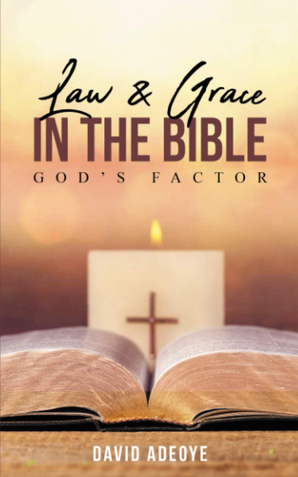 LAW AND GRACE IN THE BIBLE: GOD’S FACTOR