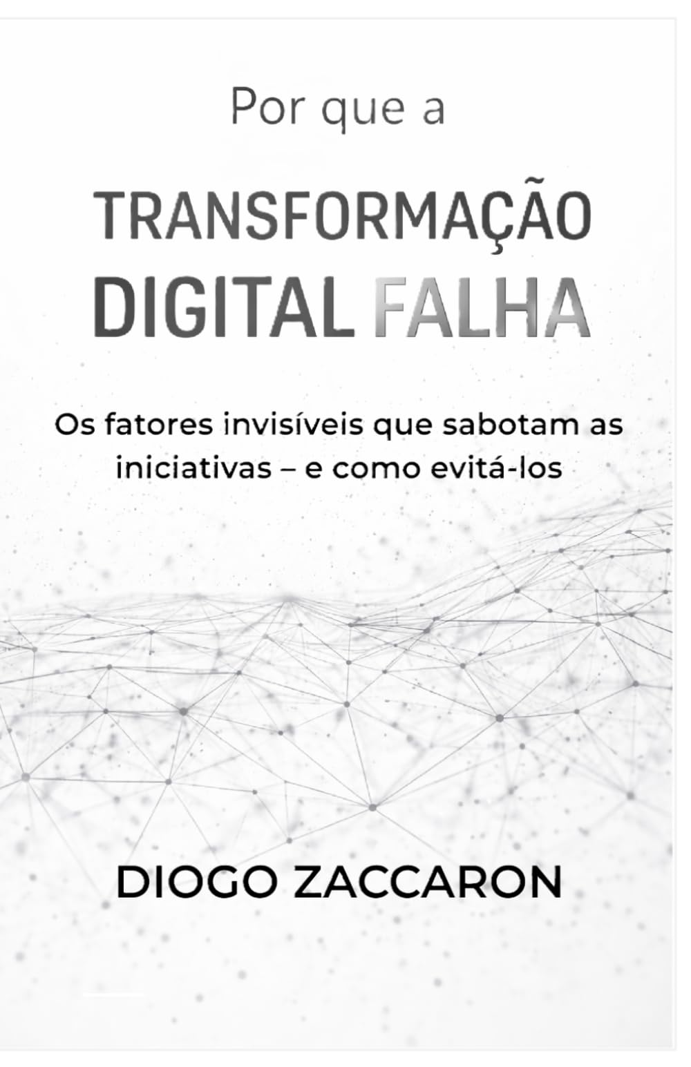 Por que a Transformação Digital Falha: Os fatores invisíveis que sabotam iniciativas – e como evitá-los
