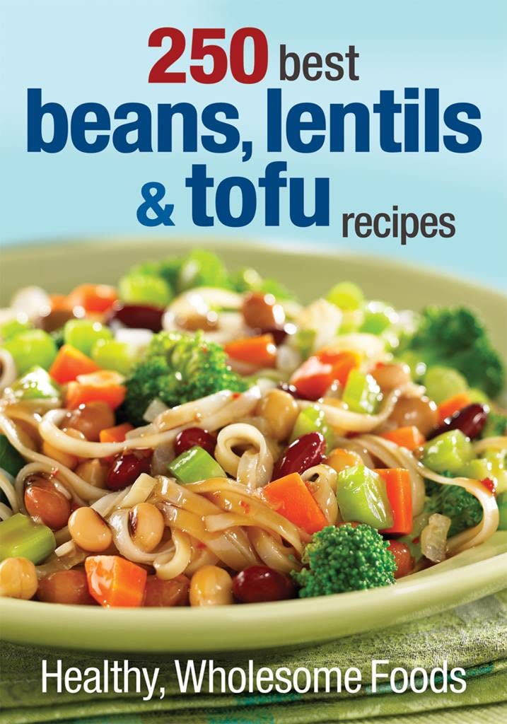250 Best Beans, Lentils and Tofu Recipes: Healthy, Wholesome Foods Paperback – August 23, 2012