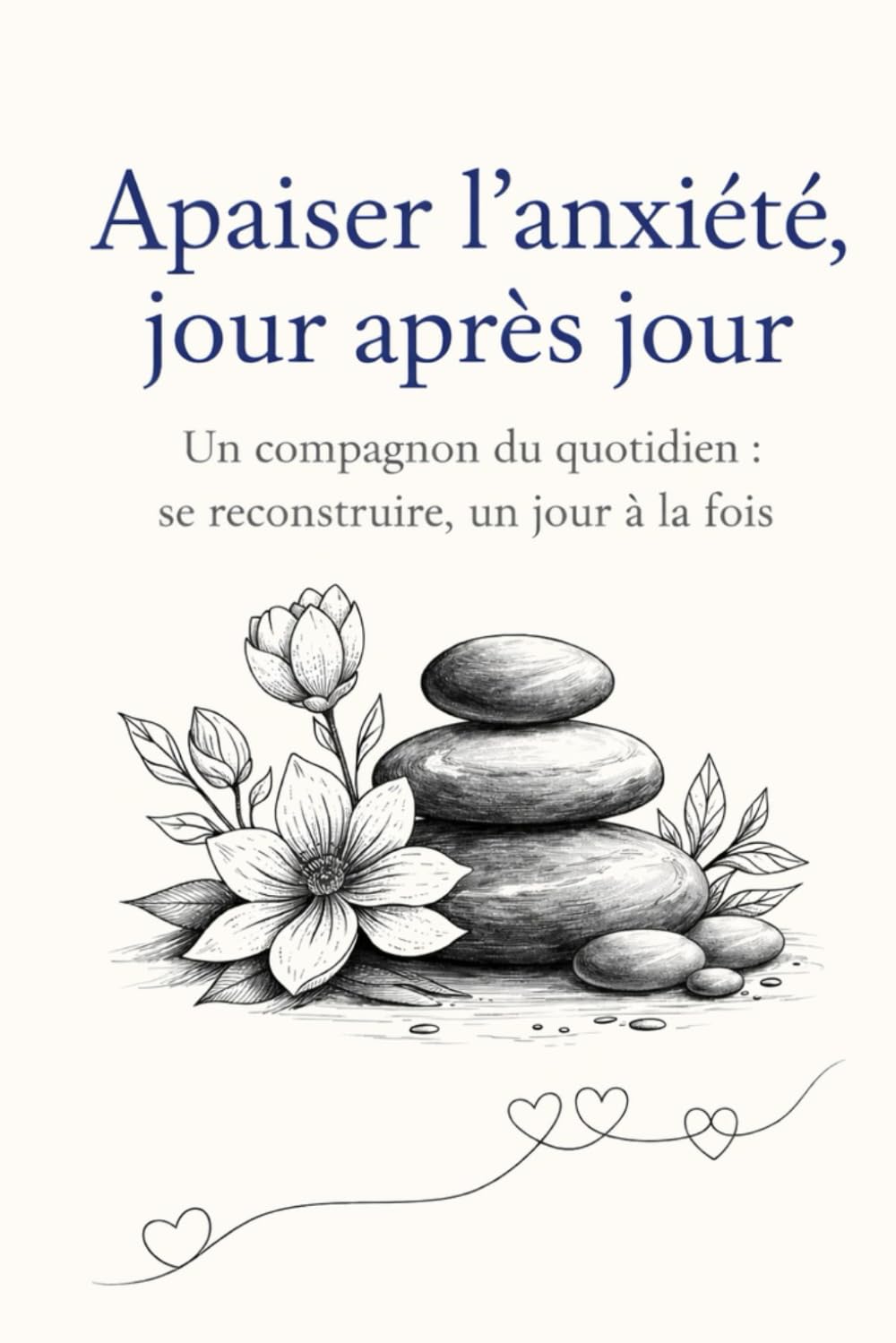 Apaiser l’anxiété, jour après jour. Un compagnon du quotidien : se reconstruire, un jour à la fois: Journal guidé pour celles et ceux qui souhaitent ... intérieurement, pas à pas et sans se brusquer