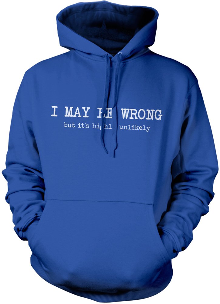 I May Be Wrong But It's Highly Unlikely Unisex Hoodie - Blue Large