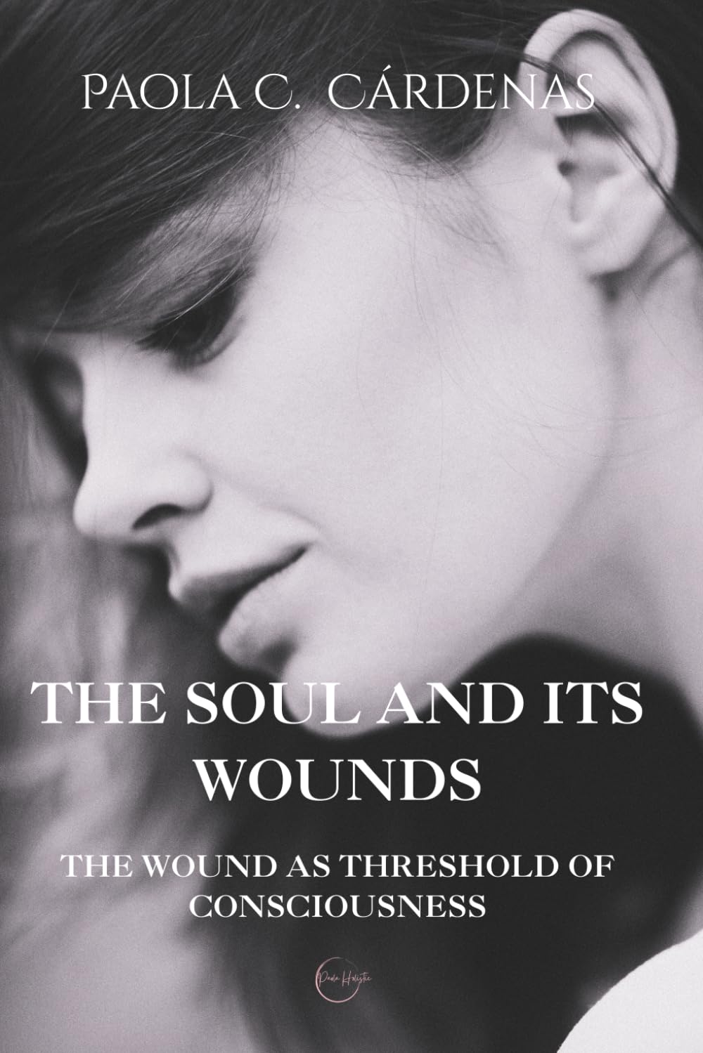 The Soul and Its Wounds: The Wound as Threshold of Consciousness. Relational Trauma and The Human Condition