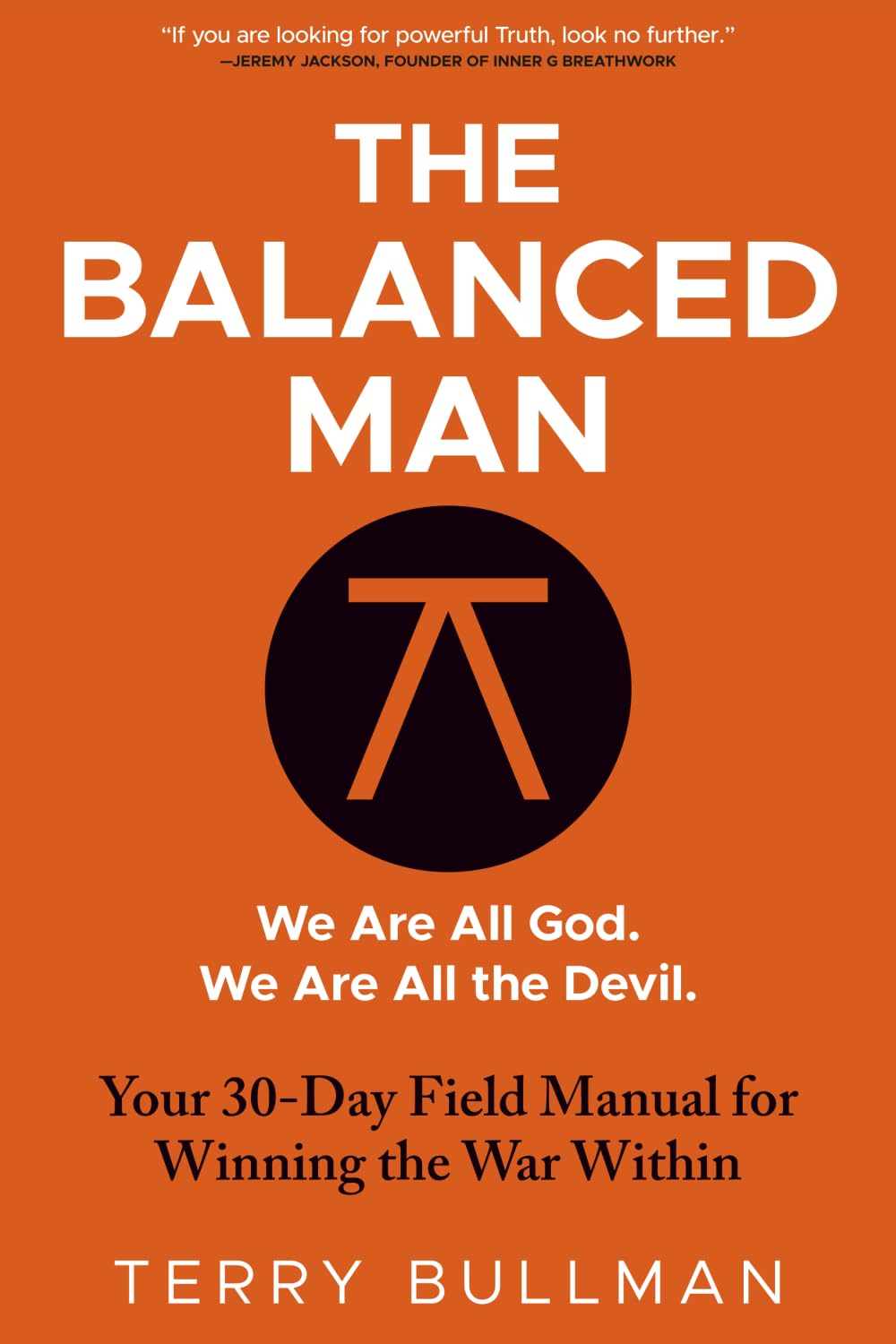 The Balanced Man: Your 30 Day Field Manual for Winning the War Within