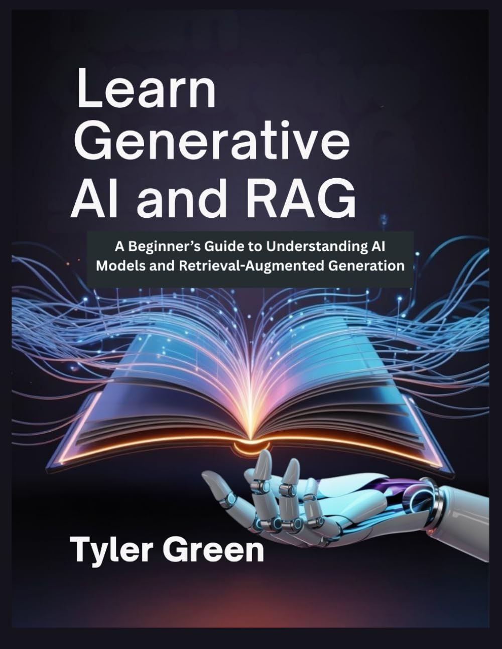 LEARN GENERATIVE AI AND RAG: A Beginner’s Guide to Understanding AI Models and Retrieval-Augmented Generation
