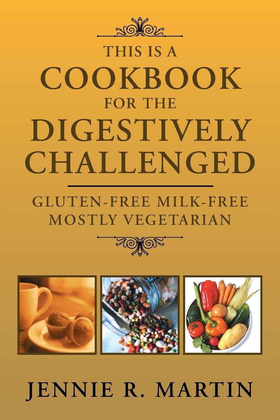 This is a Cookbook for the Digestively Challenged: Gluten-Free Milk-Free mostly Vegetarian