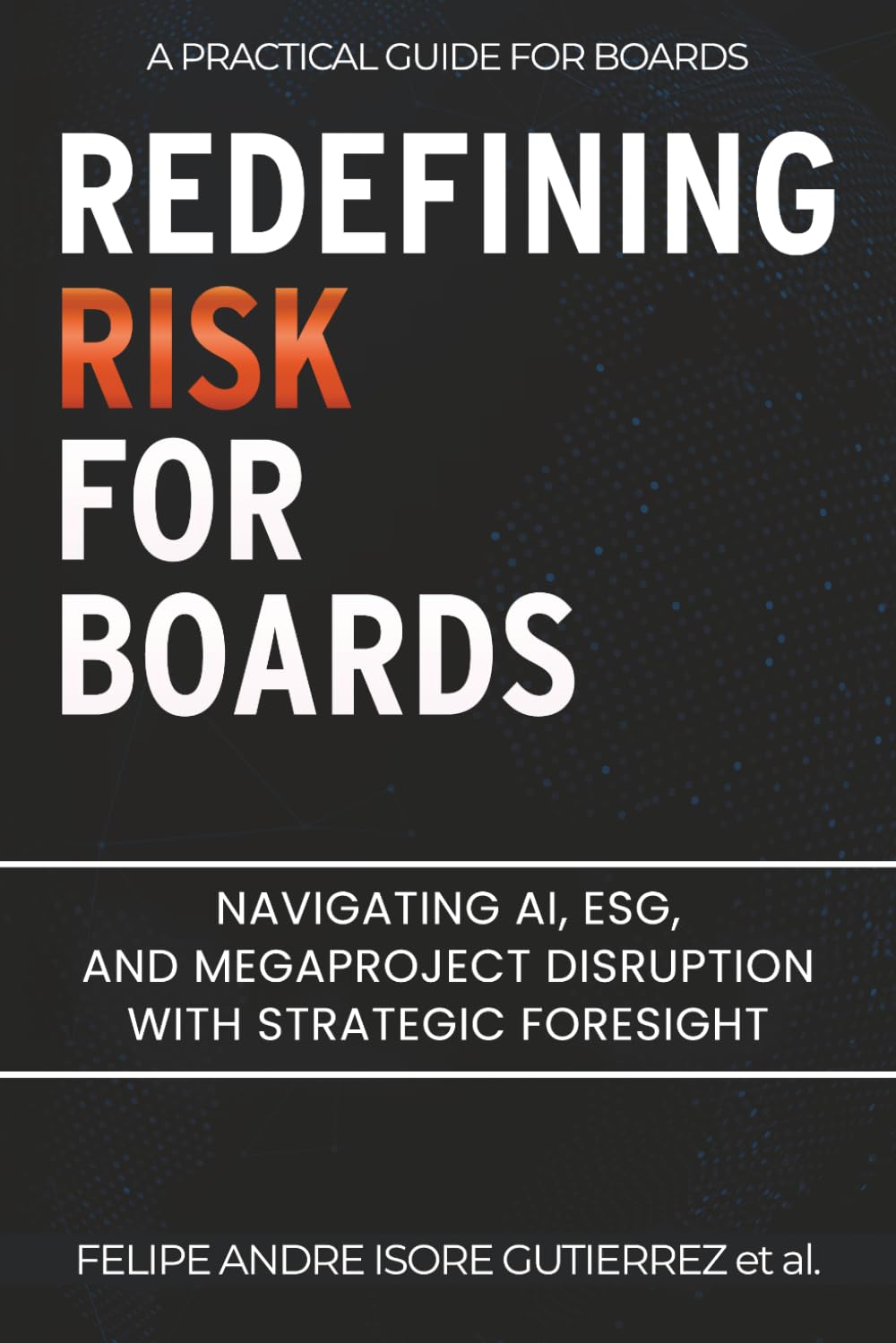Redefining Risk For Boards: Navigating AI, ESG, and Megaproject Disruption with Strategic Foresight