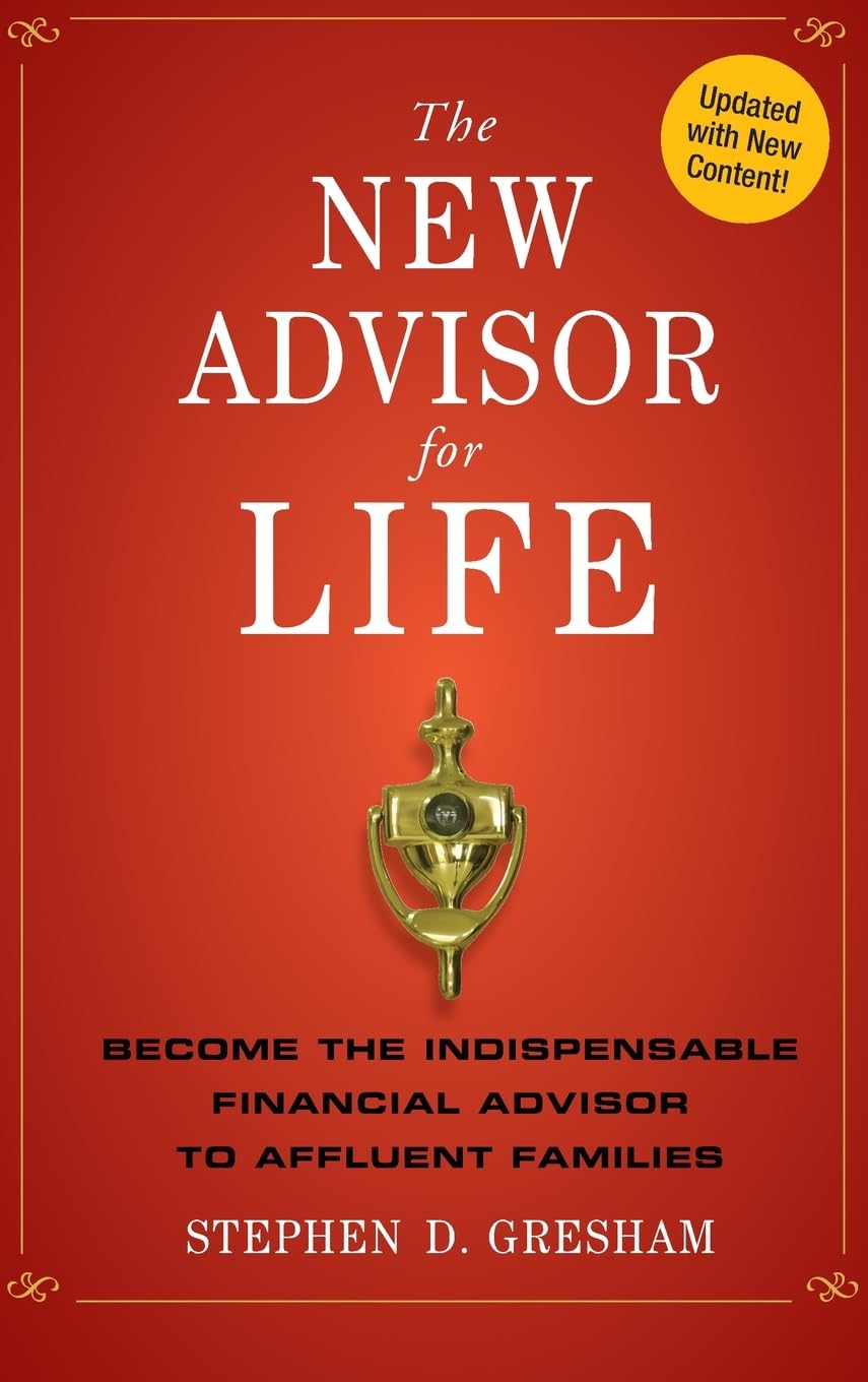The New Advisor for Life: Become the Indispensable Financial Advisor to Affluent Families