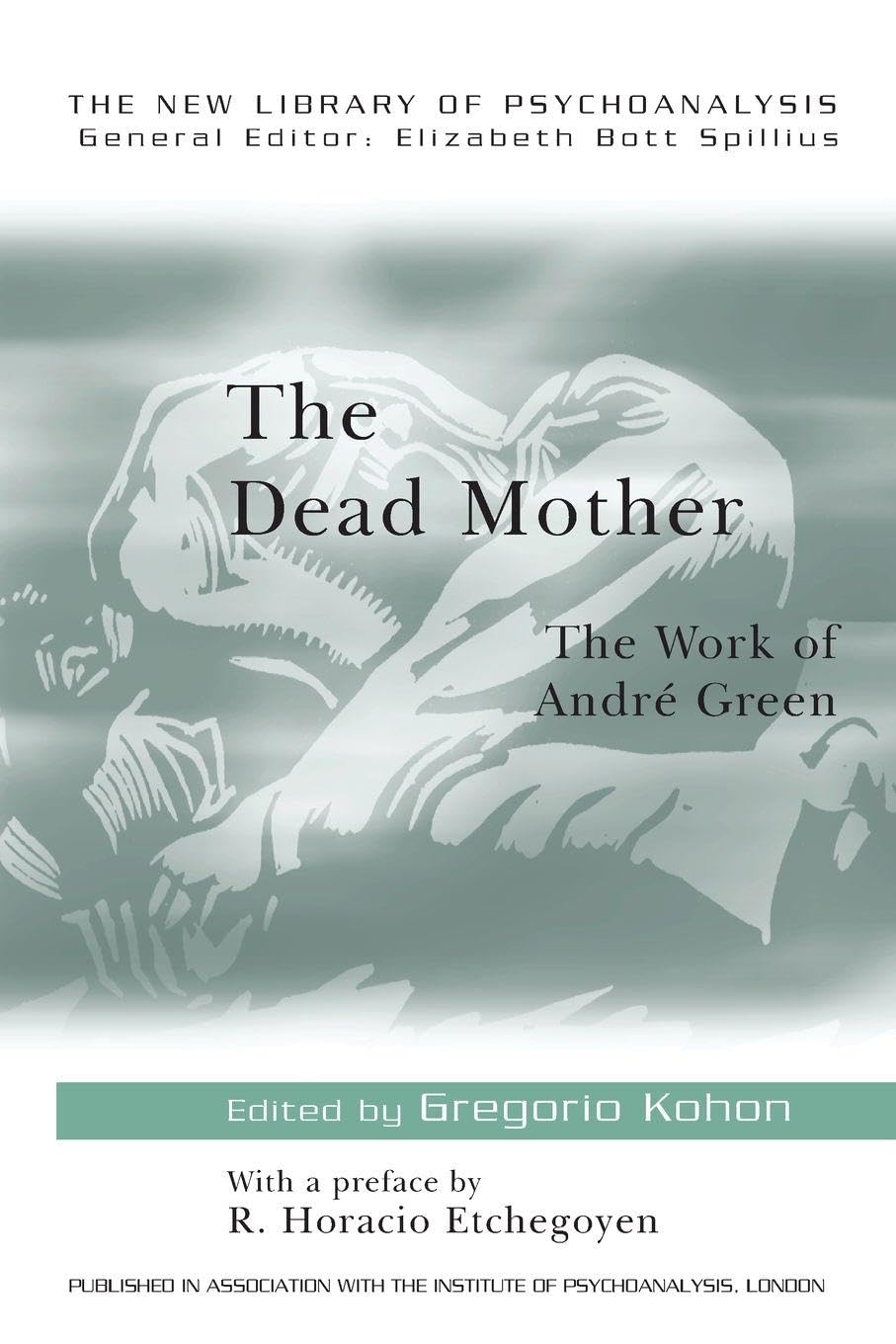 The Dead Mother: The Work of Andre Green: 36 (The New Library of Psychoanalysis)