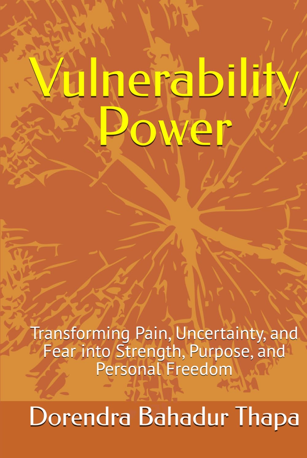 Vulnerability Power: Transforming Pain, Uncertainty, and Fear into Strength, Purpose, and Personal Freedom