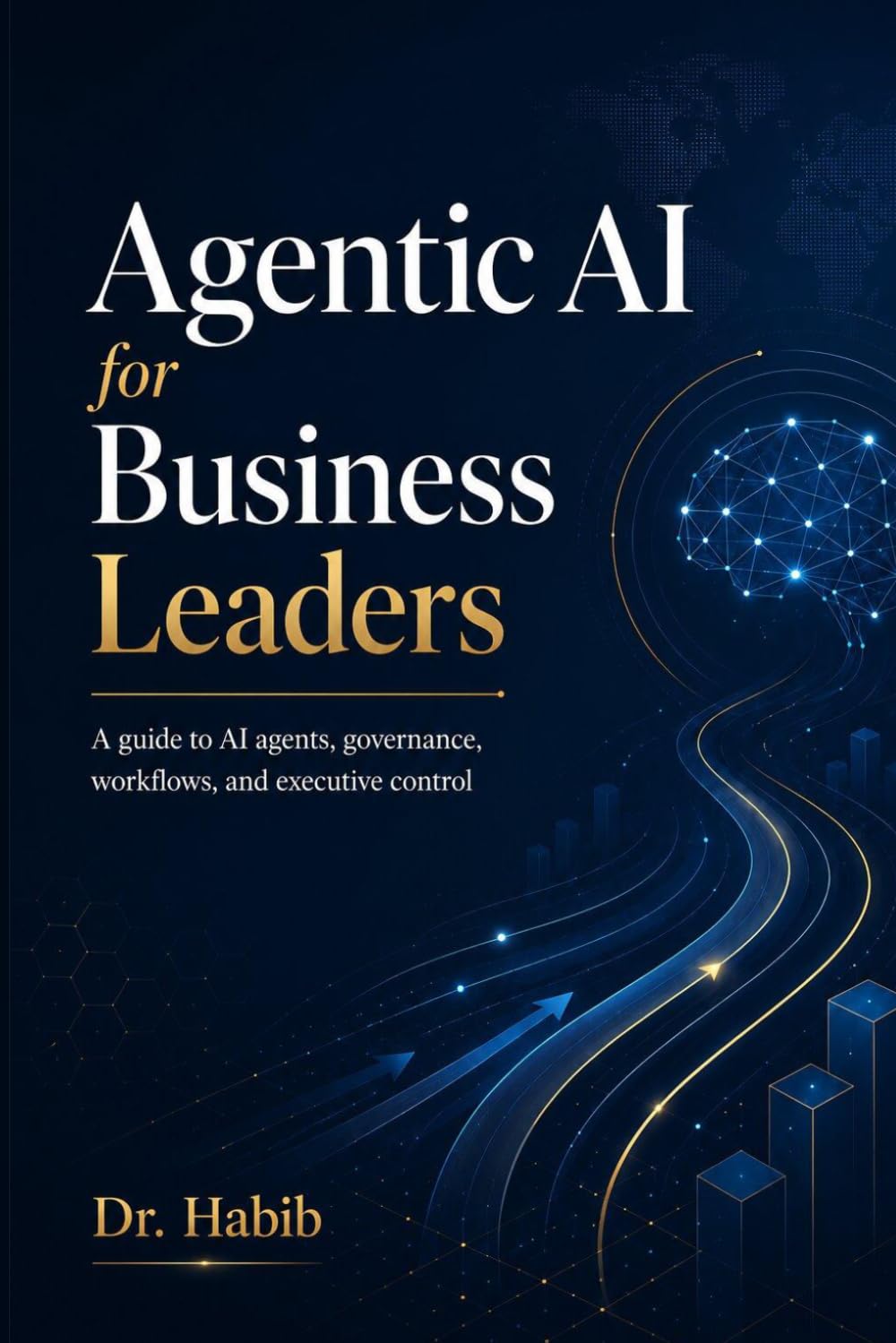 Agentic AI for Business Leaders: A guide to AI agents, governance, workflows, and executive control