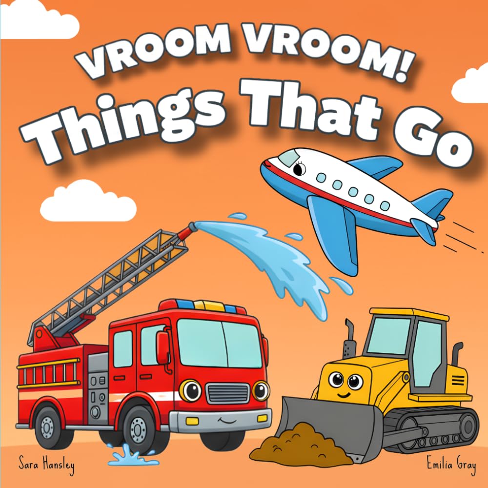 Vroom Vroom! Things That Go: A Fun Rhyming Book of Trucks, Cars, and Vehicles for Toddlers Ages 2–5 Featuring Bulldozers, Fire Trucks, and More