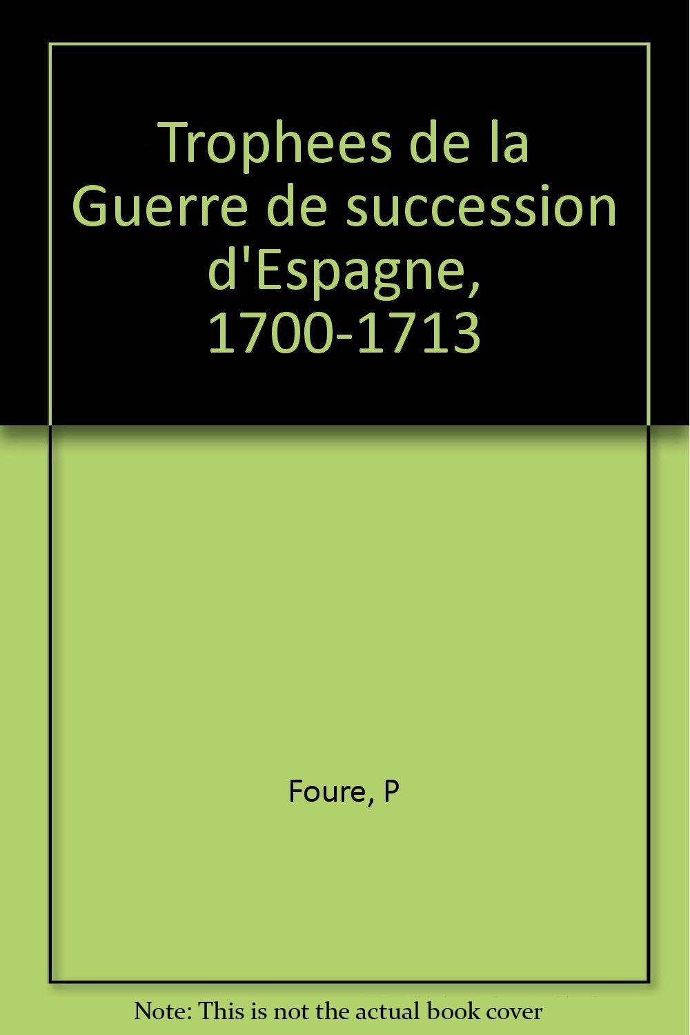 Trophées de la Guerre de succession d'Espagne (French Edition)