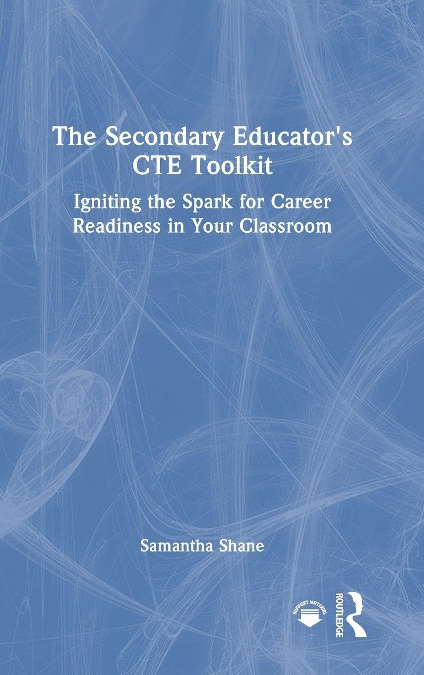 The Secondary Educator's CTE Toolkit: Igniting the Spark for Career Readiness in Your Classroom