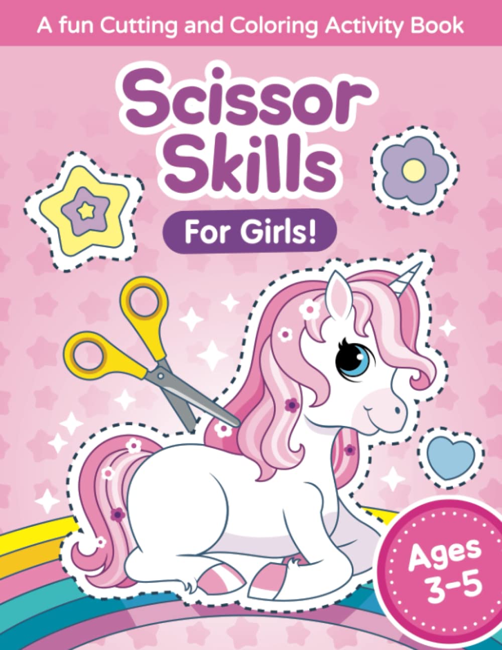 Scissor Skills for Girls! A Fun Cutting and Coloring Activity Book for Ages 3-5