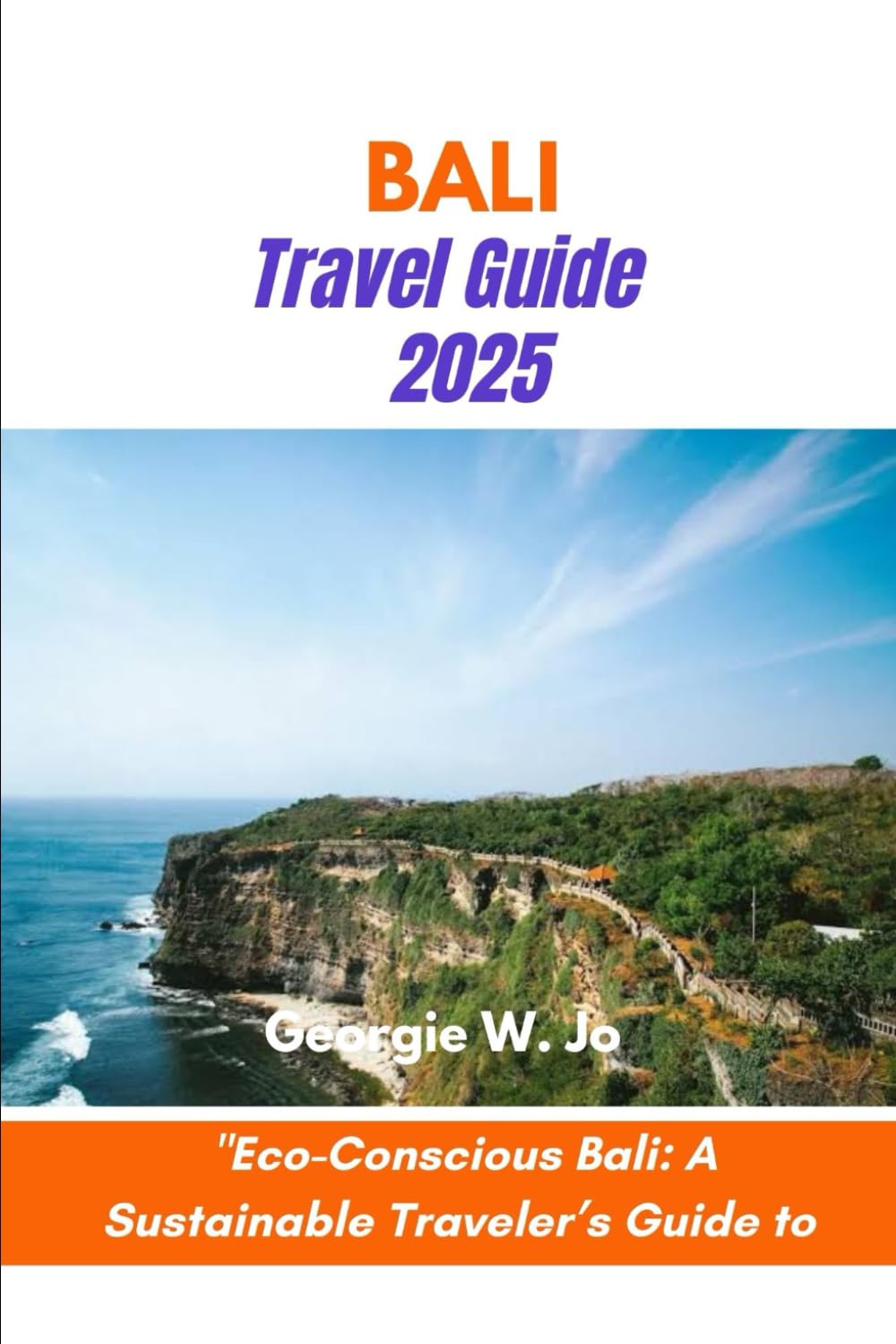 BALI TRAVEL GUIDE 2025: "Eco-Conscious Bali: A Sustainable Traveler’s Guide to Paradise”