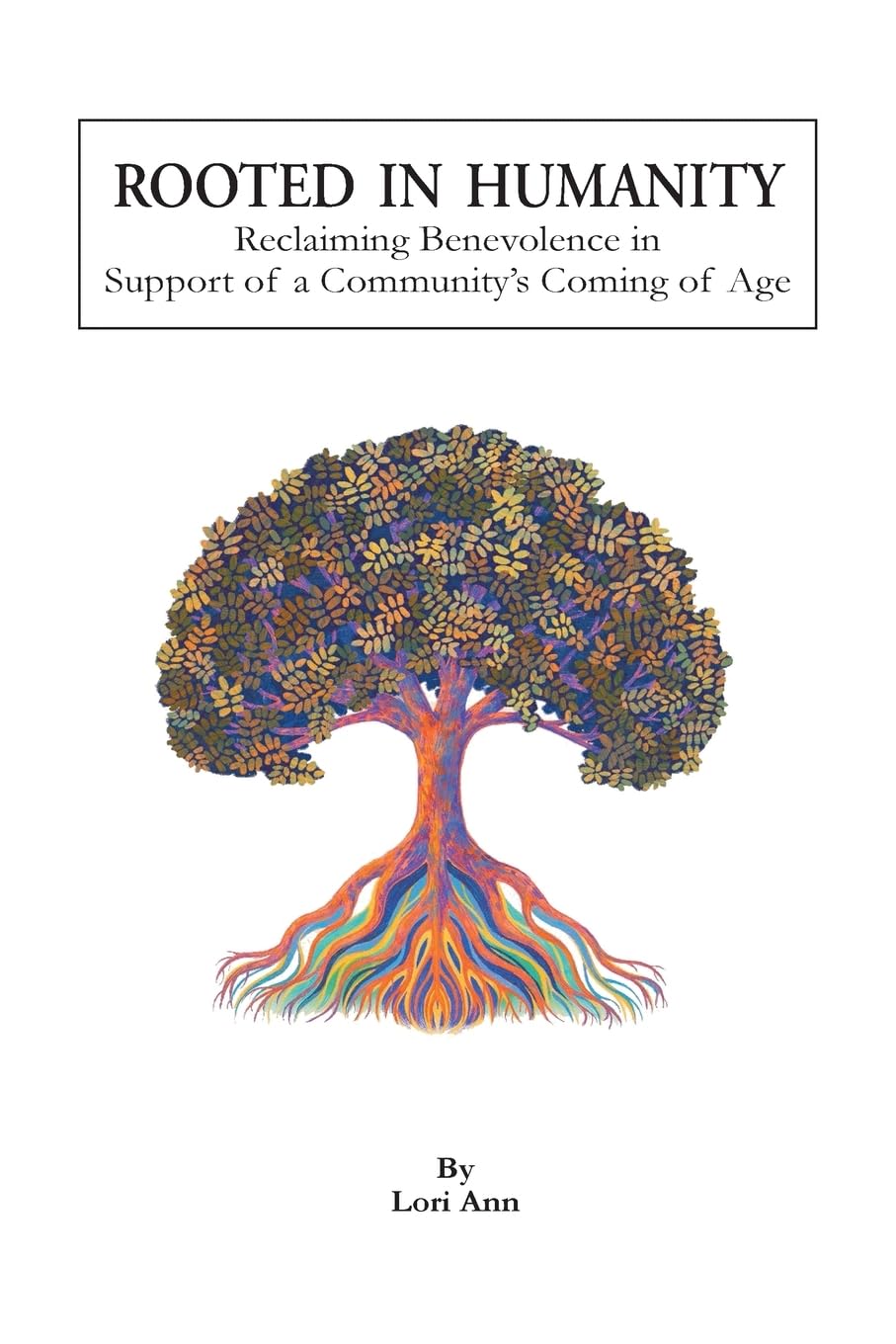 Rooted in Humanity: Reclaiming Benevolence in Support of a Community's Coming of Age