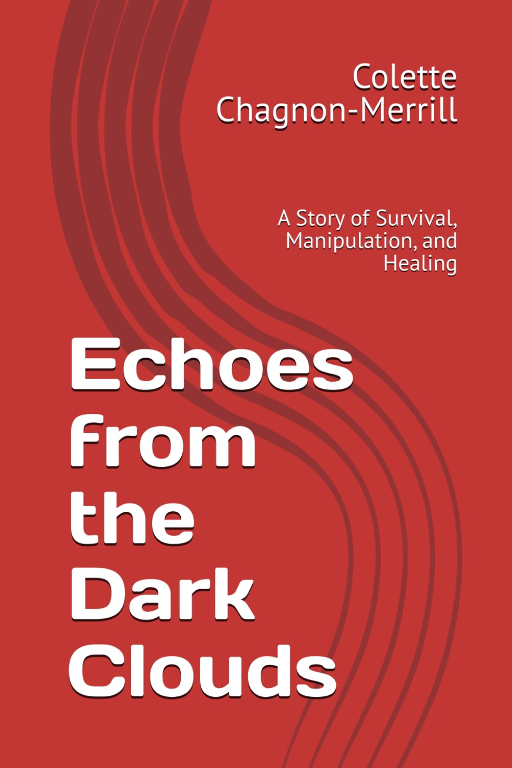 Echoes from the Dark Clouds: A Story of Survival, Manipulation, and Healing
