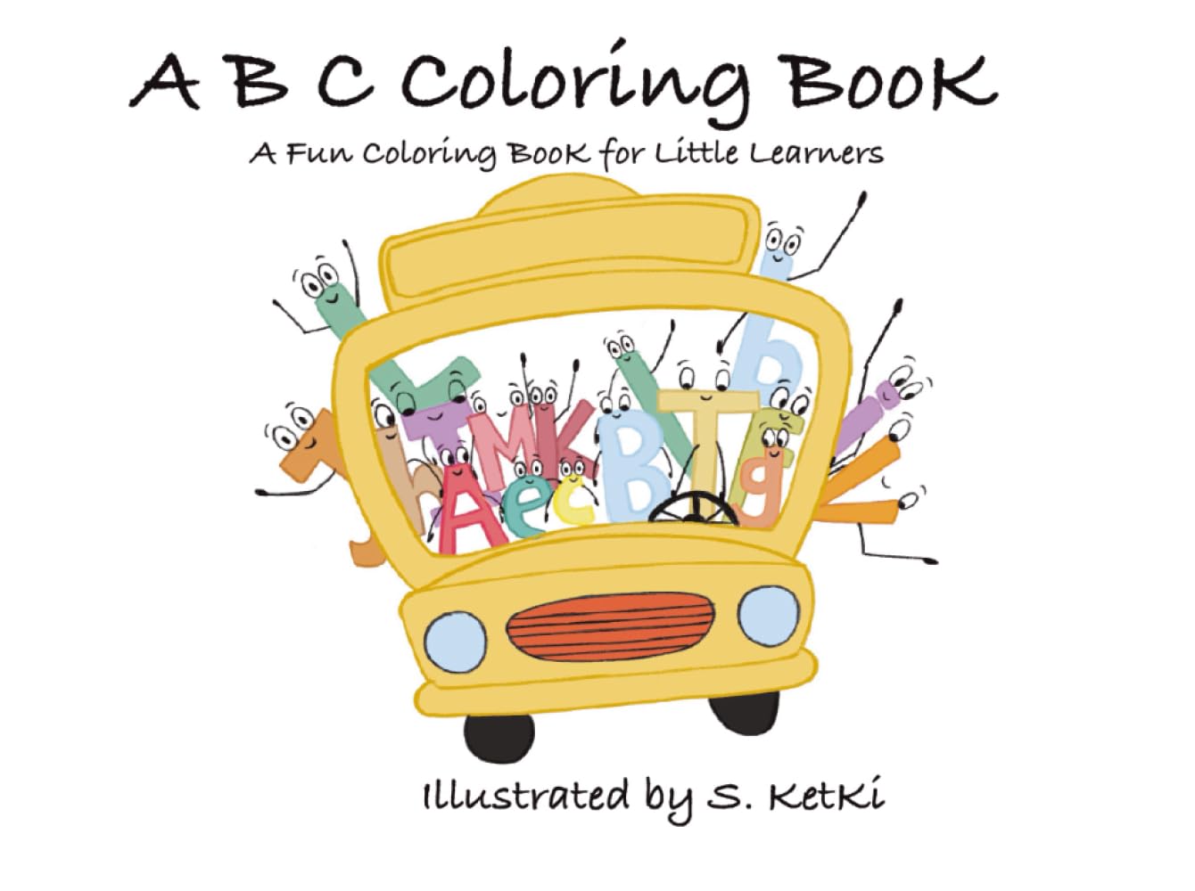 A B C Coloring Book: A Fun Coloring Book for little learners: Fun Alphabet Coloring Pages with Cute Animals and Things from A to Z