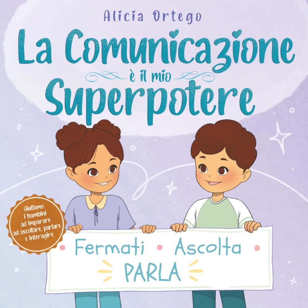 La Comunicazione è il mio Superpotere: Un libro per bambini dai 4 agli 8 anni sull’ascoltare, esprimersi e andare d’accordo con gli amici (I Miei Libri sui Superpoteri)