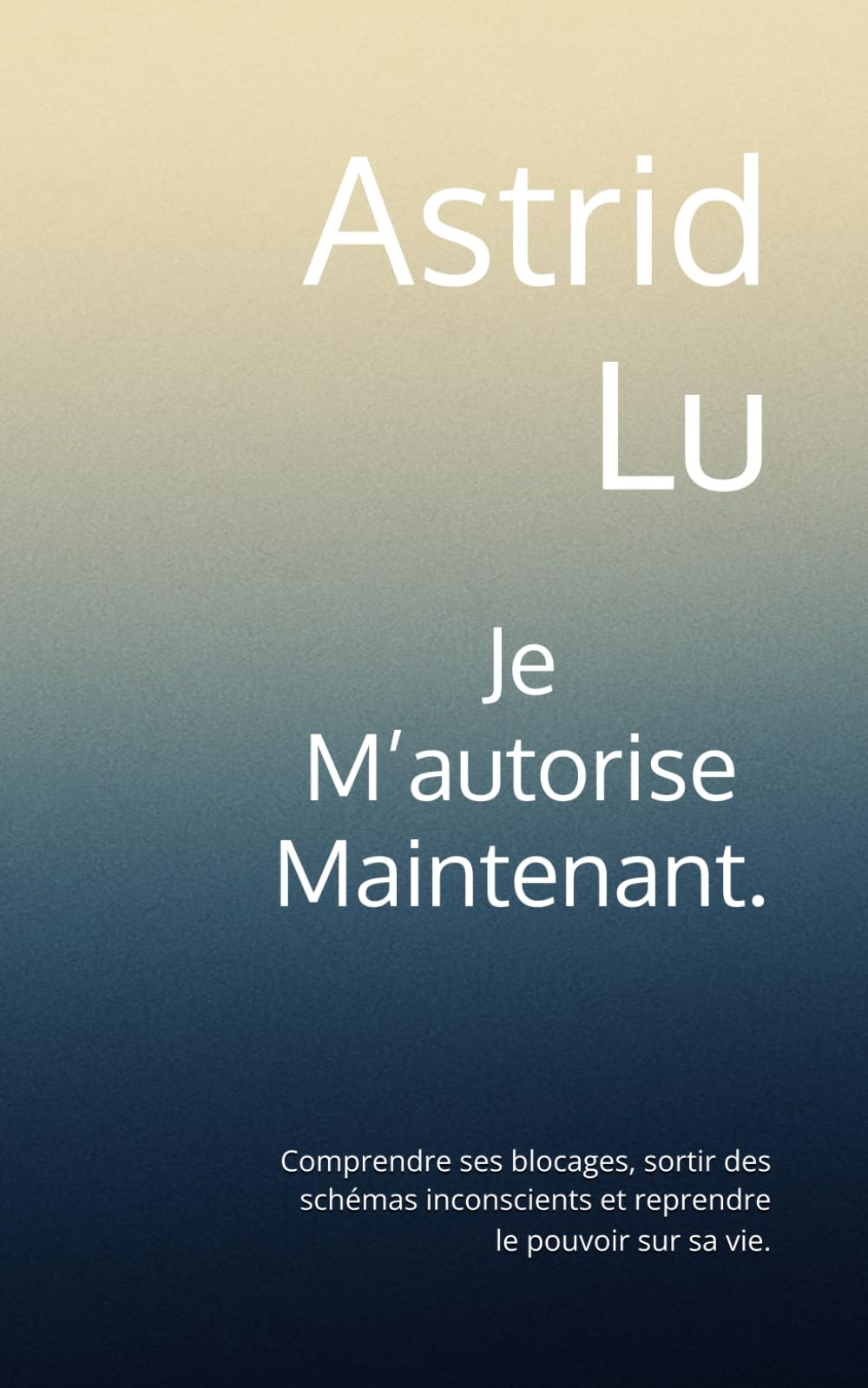Je m’autorise maintenant.: Comprendre ses blocages, sortir des schémas inconscients et reprendre le pouvoir sur sa vie. (Méthodes bien-être simples et rapides)