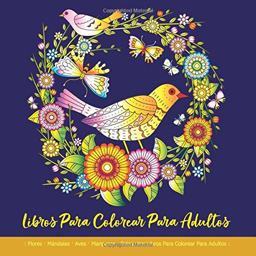 Libros Para Colorear Para Adultos: Flores · Mándalas · Aves · Mariposas : Relajantes Libros Para Colorear Para Adultos: Mandalas Para Colorear ... De Colorear Para Adultos Flores: Antiestrés