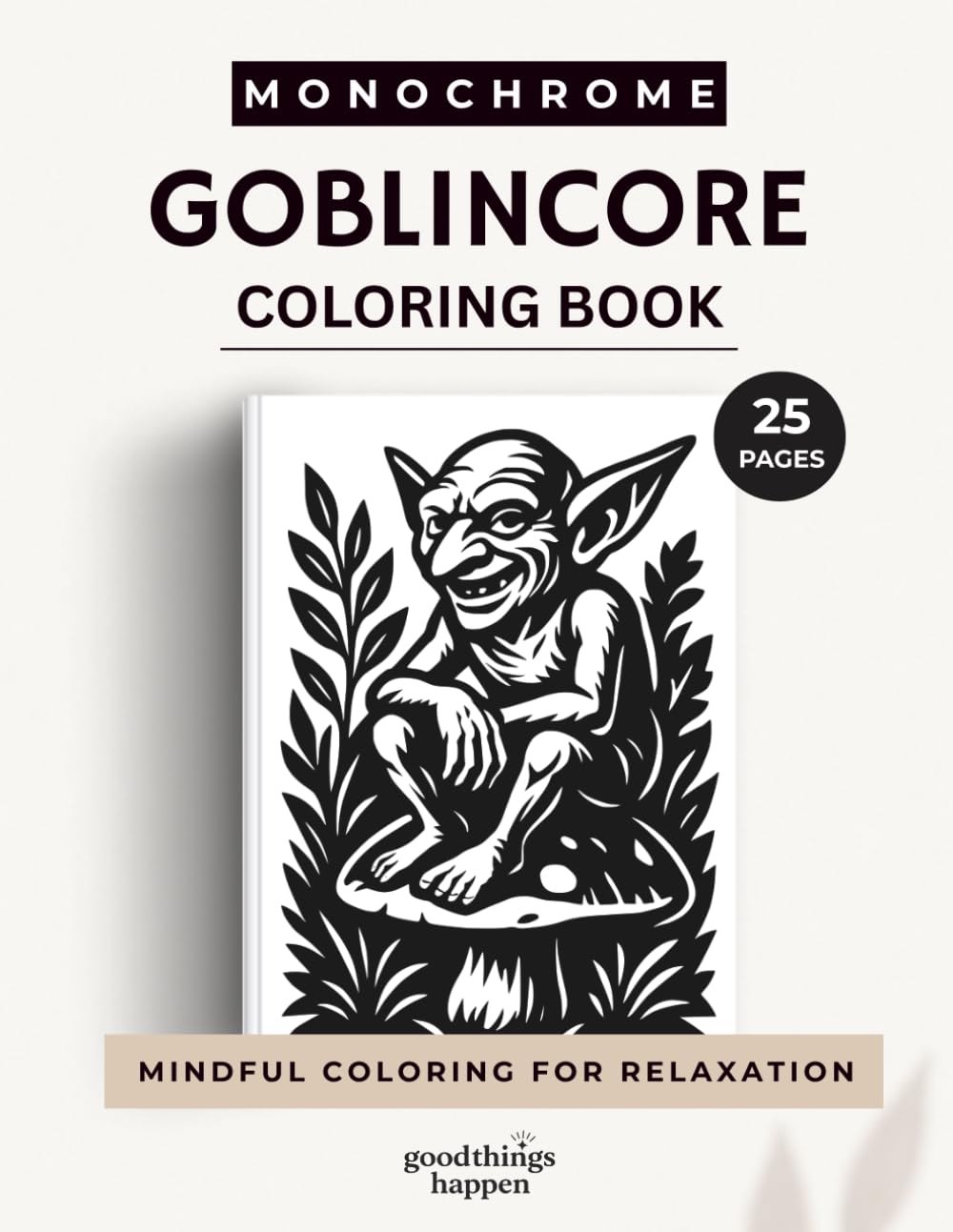 Monochrome Goblincore Coloring Book: A One Color Coloring Book for Teens and Adults – Dark Woodland Creatures, Mushrooms and Goblin-Inspired Designs (Monochrome Coloring Collection)
