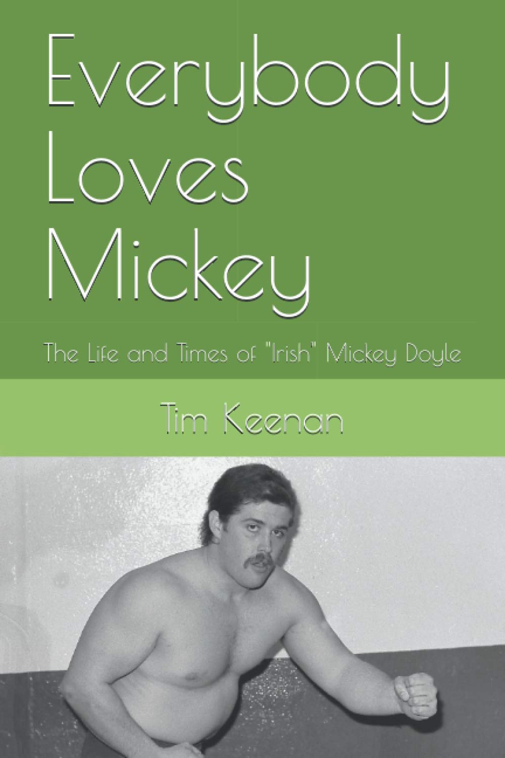 Everybody Loves Mickey: The Life and Times of "Irish" Mickey Doyle