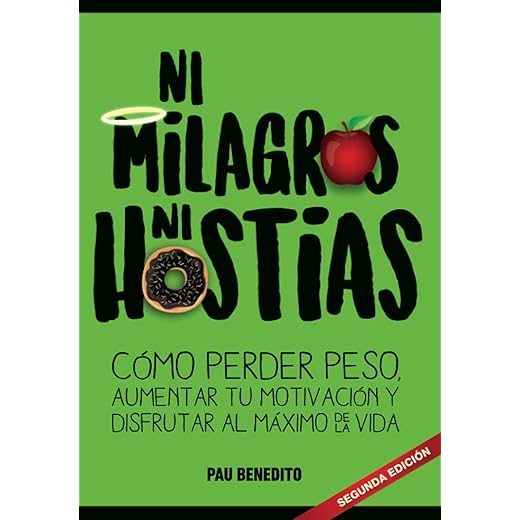 NI MILAGROS NI HOSTIAS: Cómo perder peso, aumentar tu motivación y disfrutar al máximo de la vida