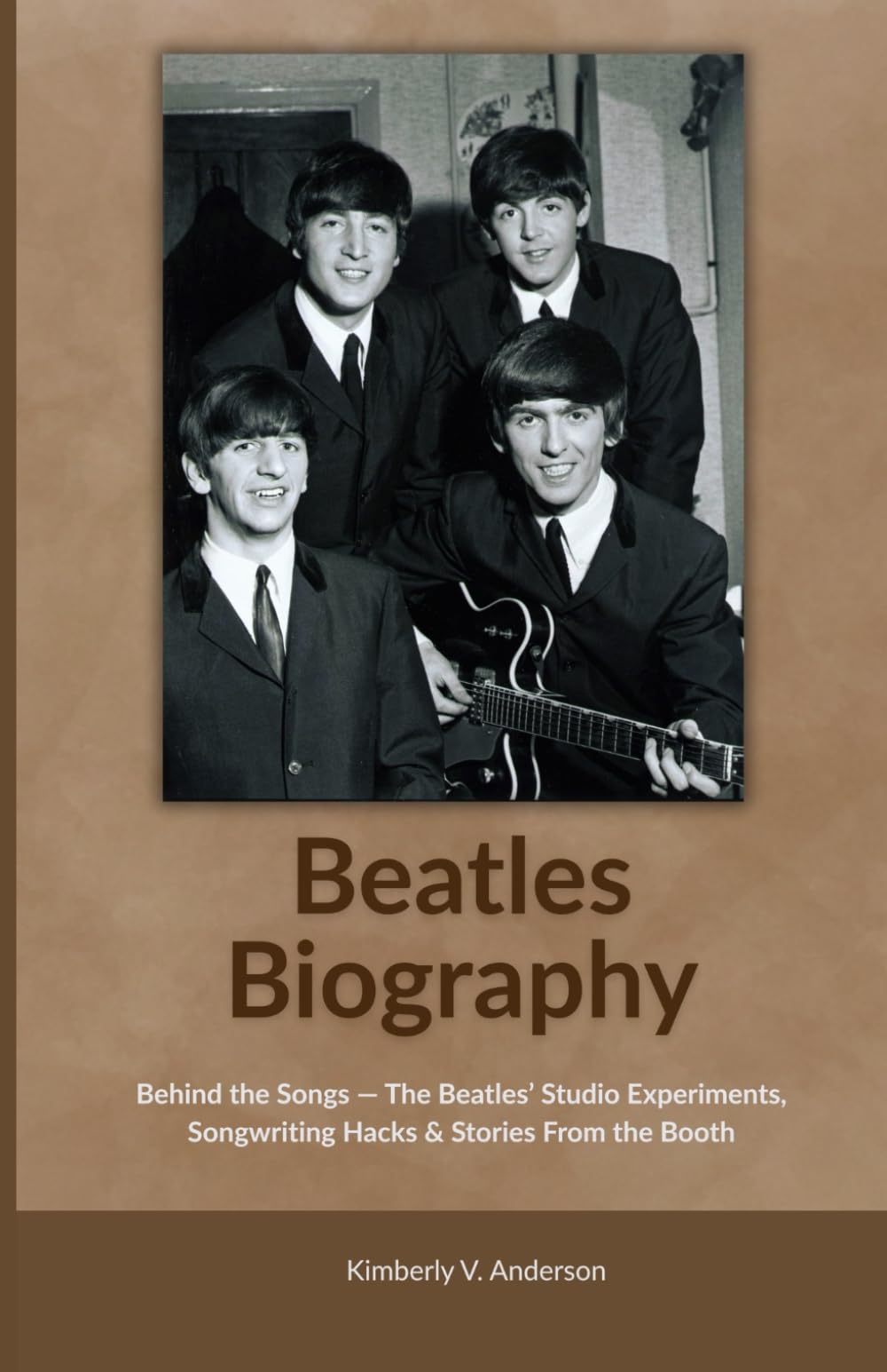 Beatles Biography: Behind the Songs — The Beatles’ Studio Experiments, Songwriting Hacks & Stories From the Booth