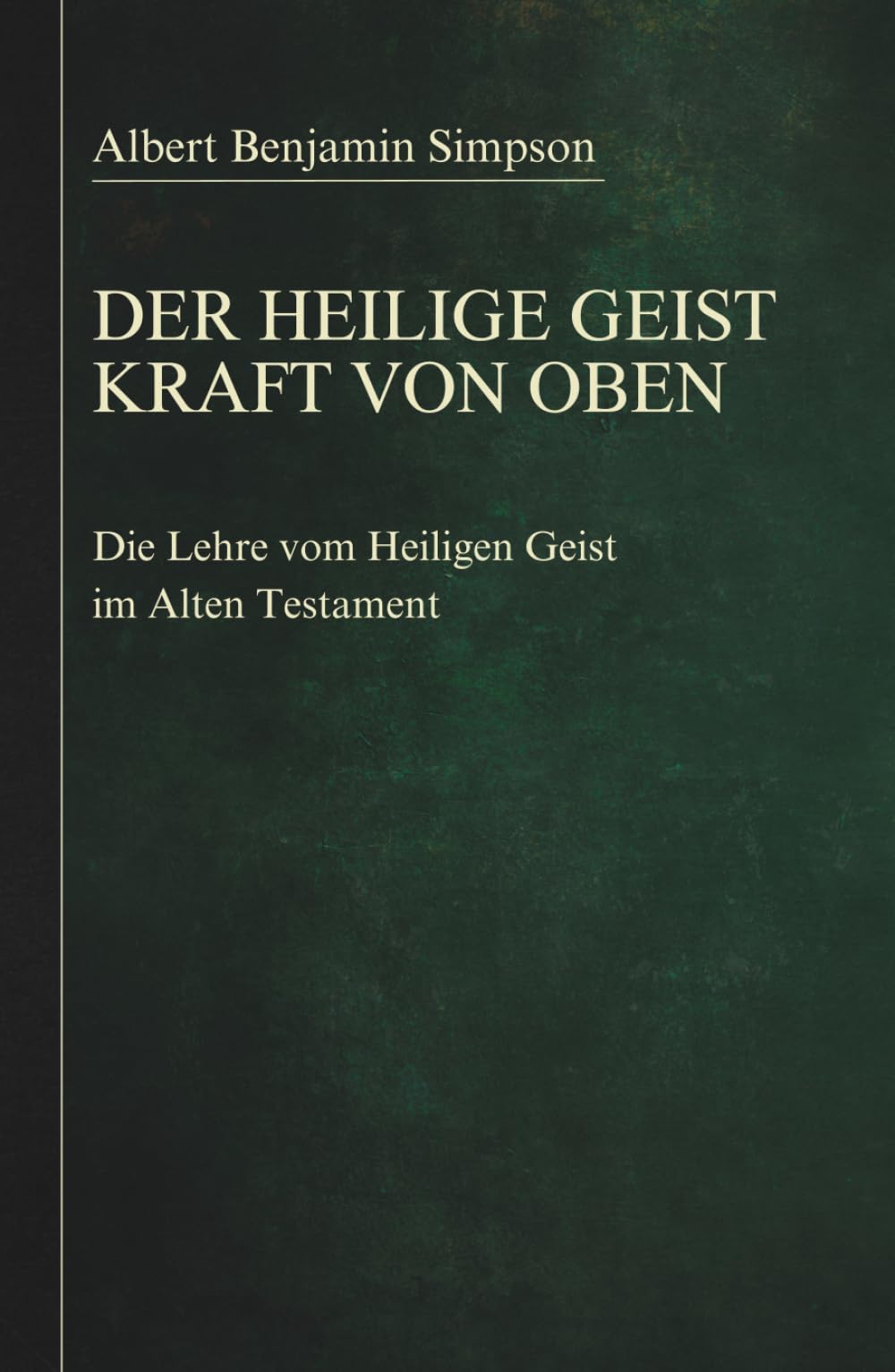 Der Heilige Geist - Kraft von oben: Die Lehre vom Heiligen Geist im Alten Testament (Sammlung vergessener Theologien)