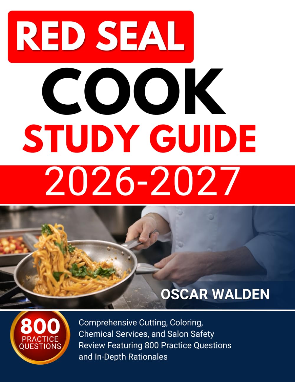 RED SEAL COOK EXAM STUDY GUIDE (2026–2027): A Step-by-Step System to Master Professional Cooking Techniques, Menu Planning, and Trade Standards with 900 Practice Questions and Detailed Solutions