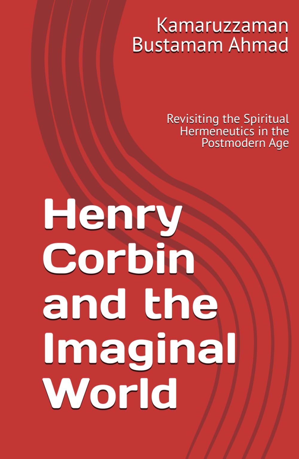Henry Corbin and the Imaginal World: Revisiting the Spiritual Hermeneutics in the Postmodern Age