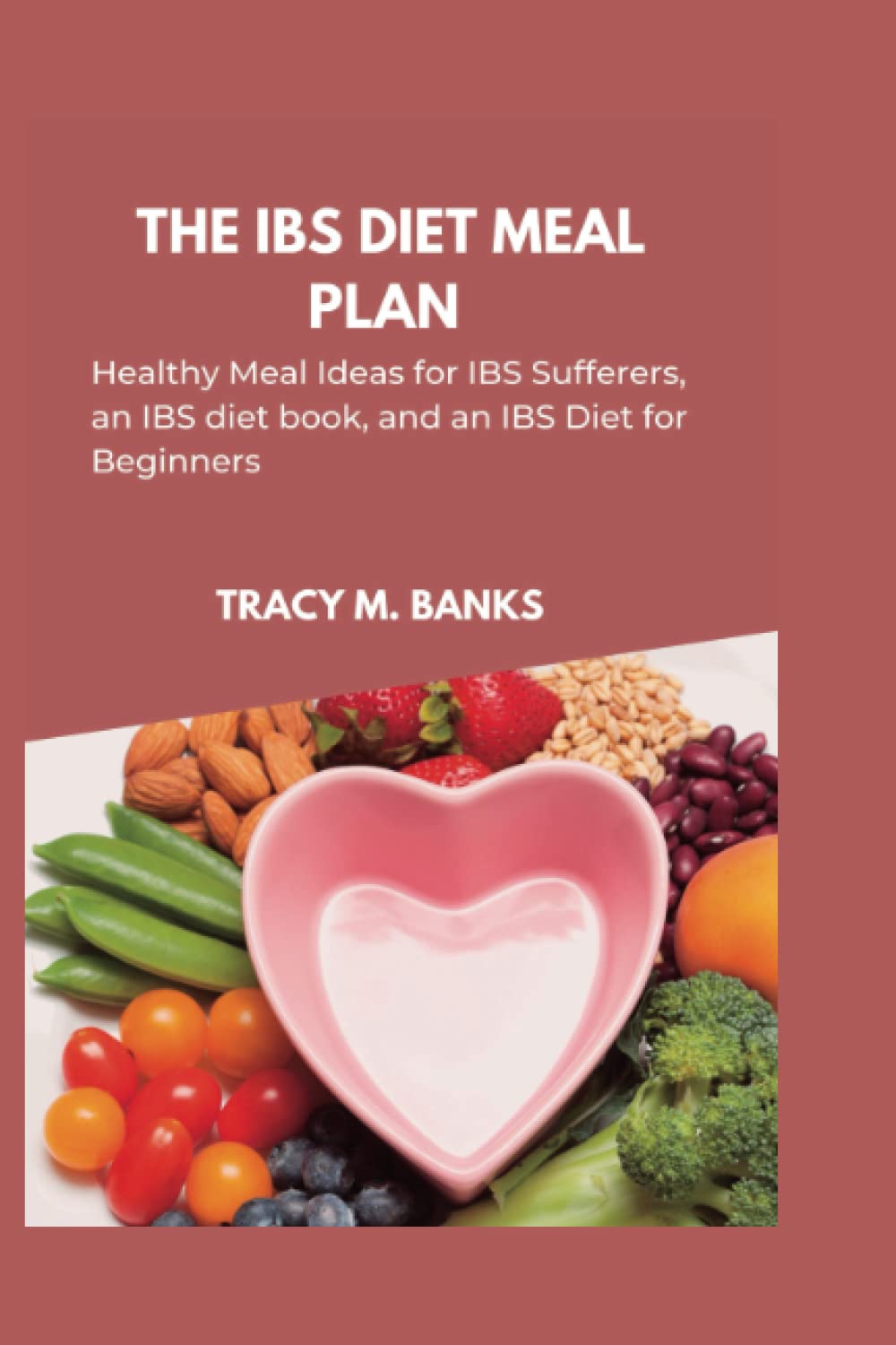The IBS diet meal: Heathy meal ideas for IBS sufferers, an IBS diet book, and an IBS diet for beginners (Irritable bowel syndrome (IBS))