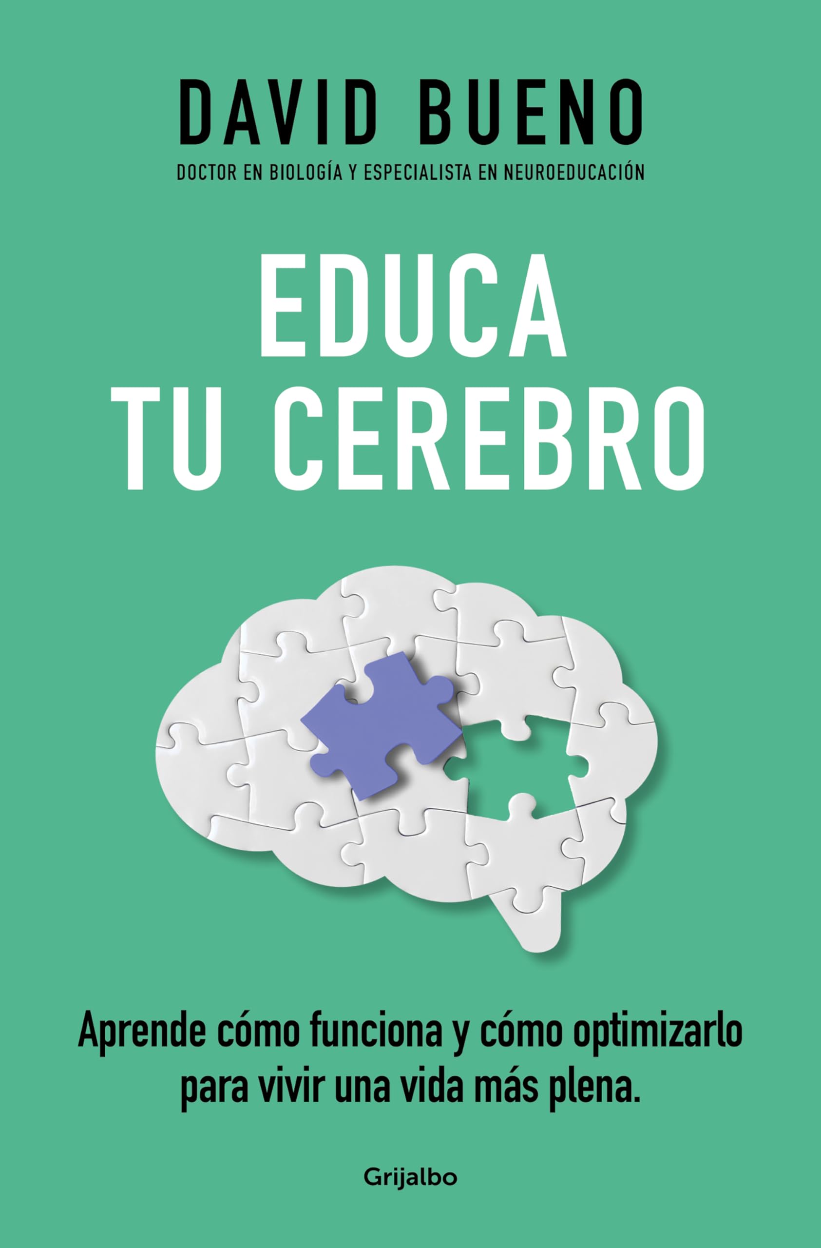Educa tu cerebro: Aprende cómo funciona y cómo optimizarlo para disfrutar de una vida más plena (Bienestar, salud y vida sana)