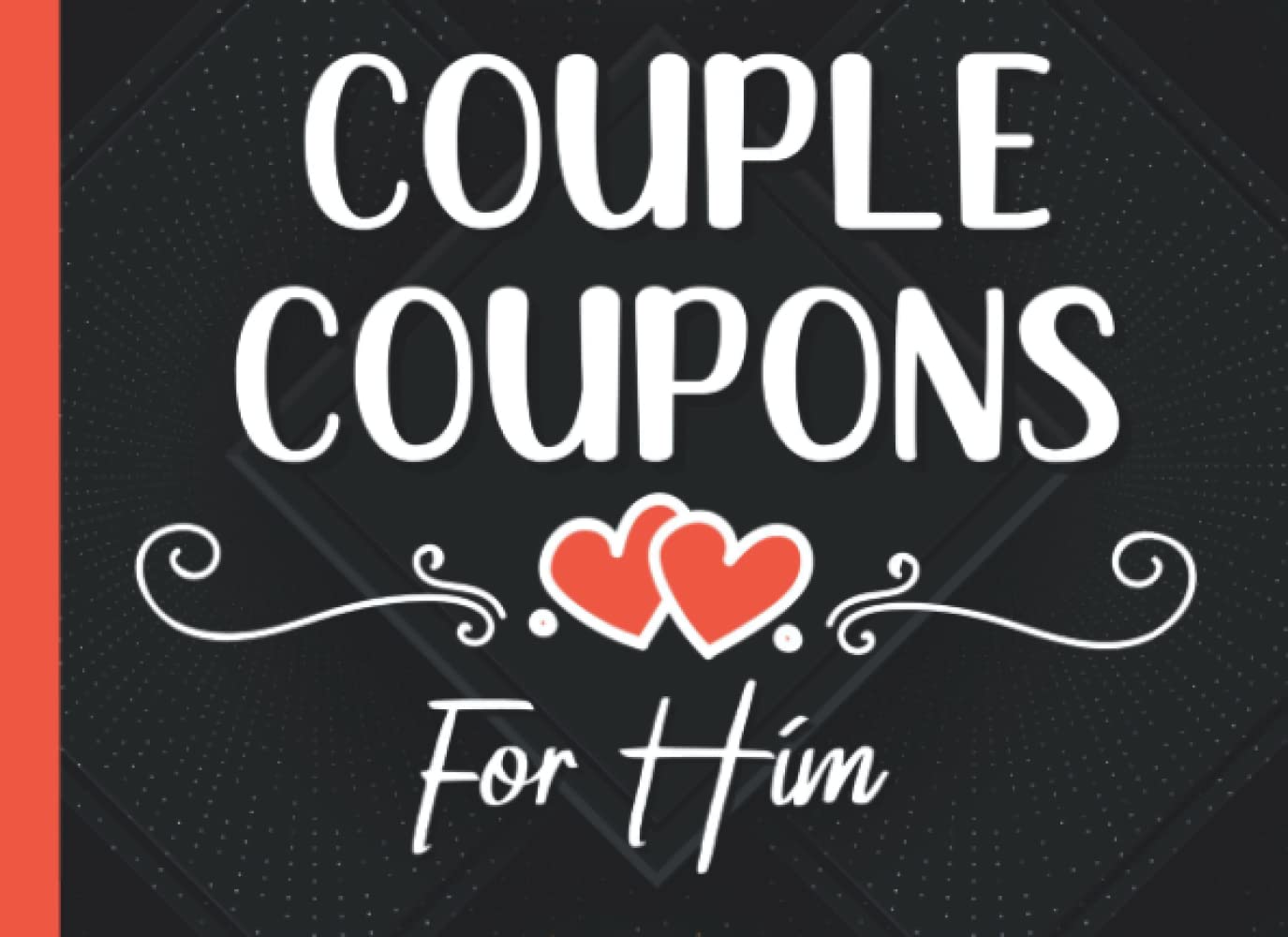 Couple Coupon Book For Him: 50 Fun & Romantic Love Coupons That Your Boyfriend Or Husband Will Love