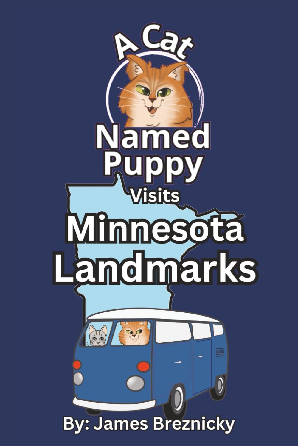 A Cat Named Puppy Visits Minnesota Landmarks: A Rhyming Children’s Book Exploring Minnesota’s Famous Places (A Cat Named Puppy Visits Landmarks)