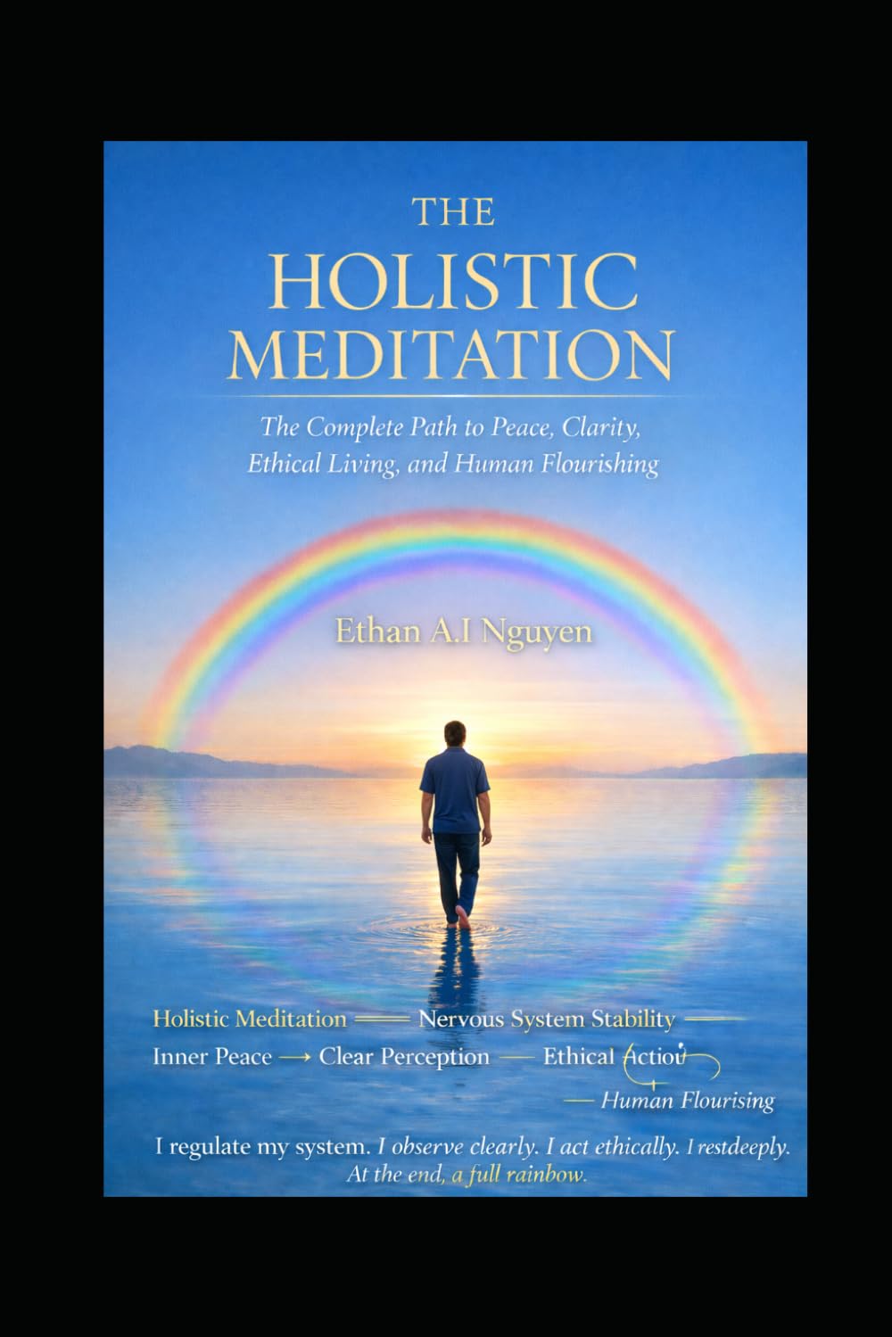 The Holistic Meditation: A Simple and Complete Path to Clarity, Stability, and Ethical Living (The Holistic Clarity Series)