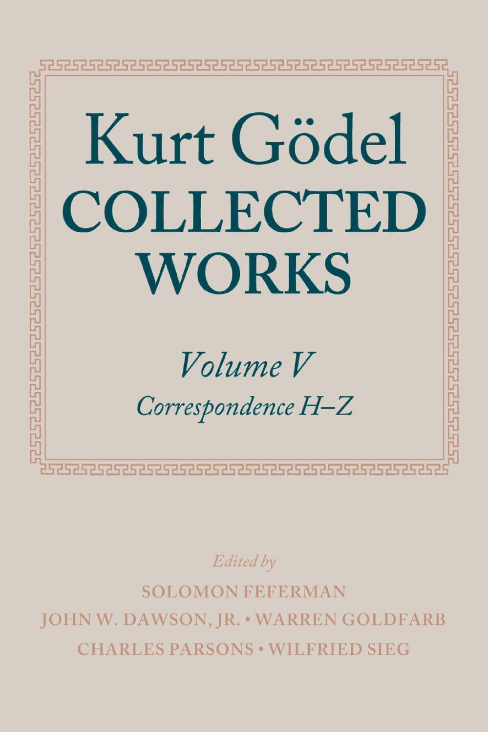 Kurt Gödel: Collected Works: Volume V: Volume V: Correspondence, H-Z (Collected Works Series)