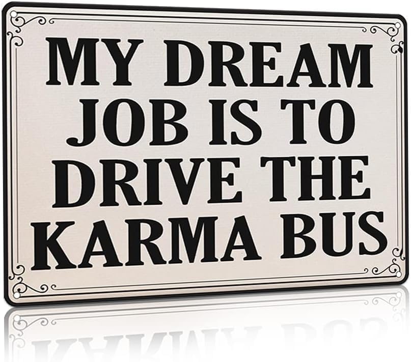 My Dream Job is to Drive The Karma Bus New Job Gift Withy Things Indie Room Decor Spiritual Gifts Vintage Retro Metal Tin Sign Wall Plaque Poster Awesome Gift 12x16 Inch