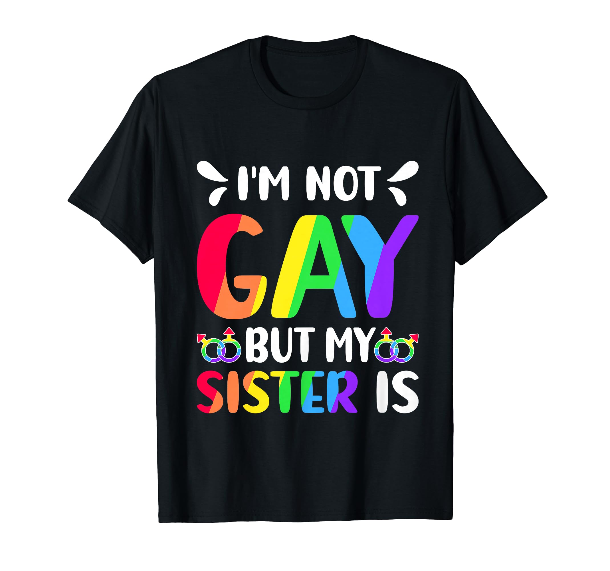 Funny LGBTQ Sister Gay Outfit Pride Month GiftsI'm Not Gay But My Sister Is Gay Bisexual Rainbow Pride LGBT T-Shirt