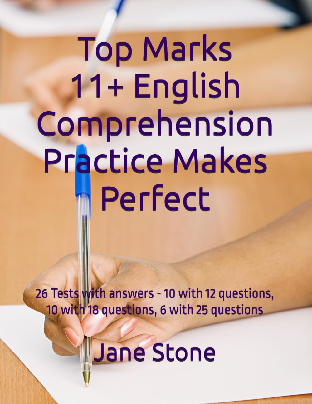 Top Marks 11+ English Comprehension Practice Makes Perfect: 26 Tests (with answers) - 10 with 12 questions, 10 with 18 questions, 6 with 25 questions (Top Marks 11+ Practice Makes Perfect)