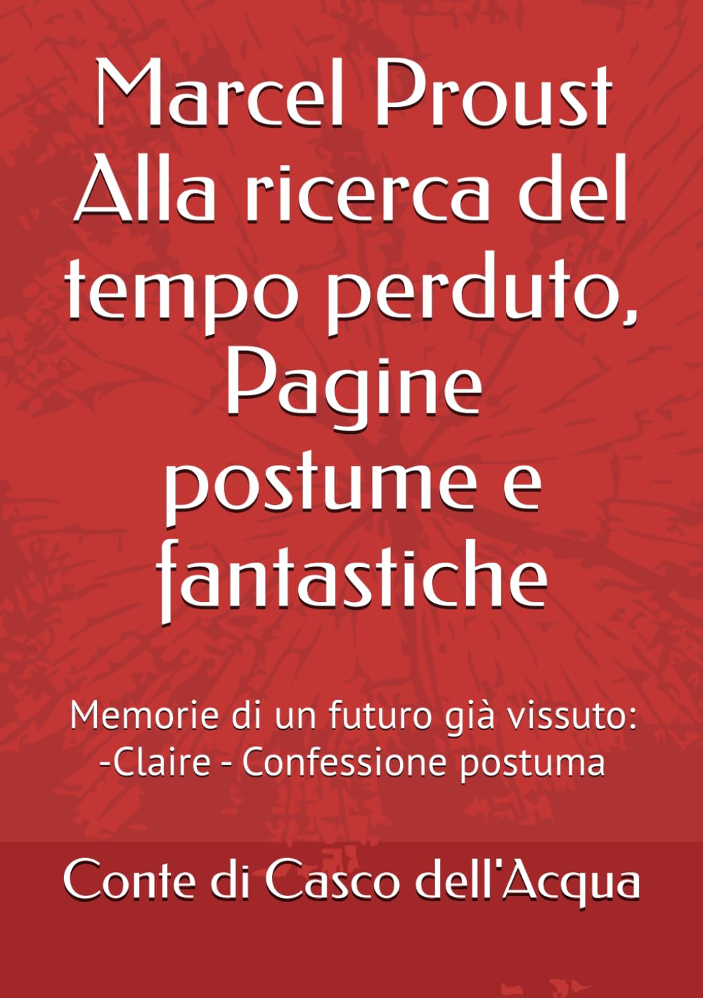 Proust Alla ricerca del tempo perduto, Pagine postume e fantastiche: Memorie di un futuro già vissuto: -Claire - Confessione postuma
