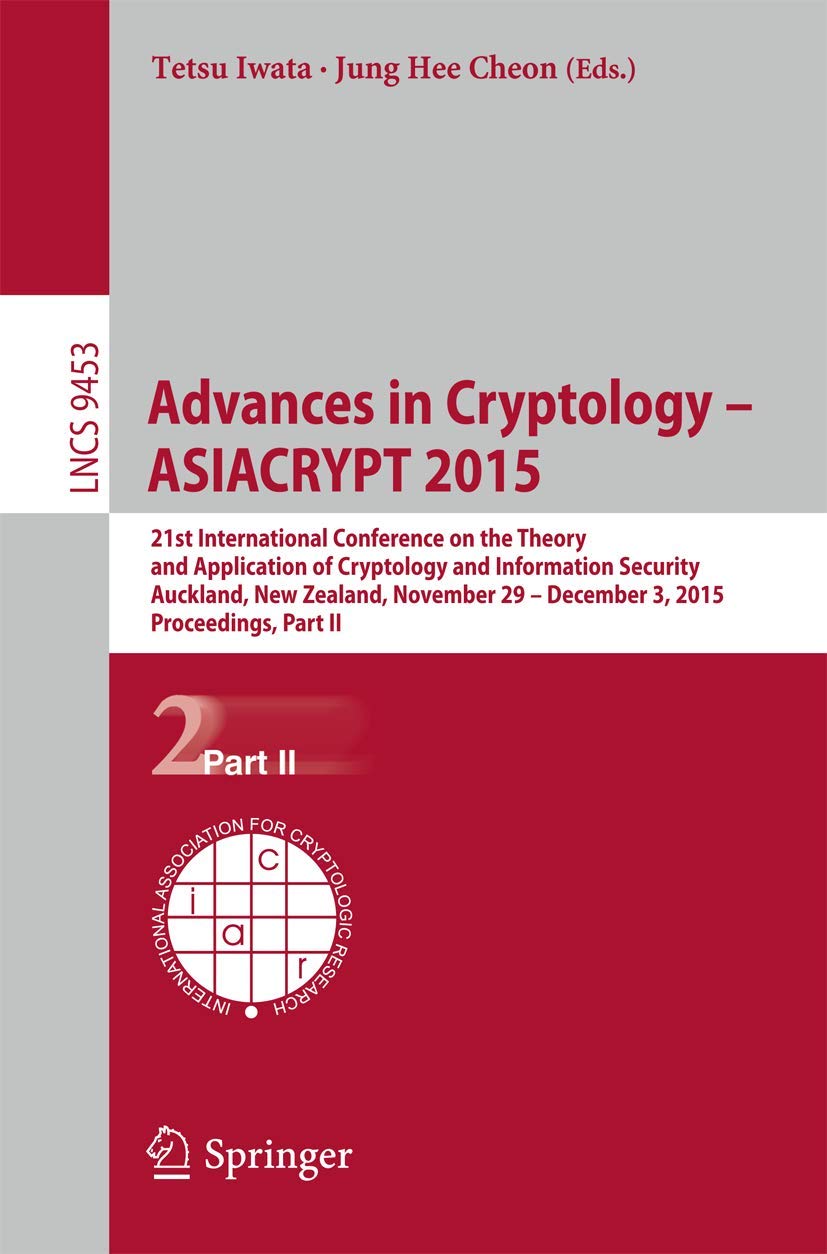 Buy Advances in Cryptology Asiacrypt 2015: 21st International Conference on the Theory and Application of Cryptology and Information Security, Auckland, ... Part II: 9453 (Security and Cryptology) โ BookShops.in