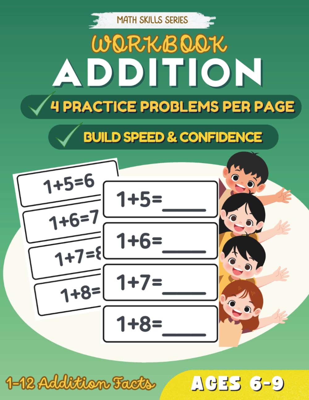 Addition Practice Workbook: Addition Facts 1–12 for Kids Ages 6–9 with 4 Practice Problems Per Page to Build Speed and Confidence