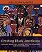 Creating Black Americans: African-American History and Its Meanings, 1619 to the Present
