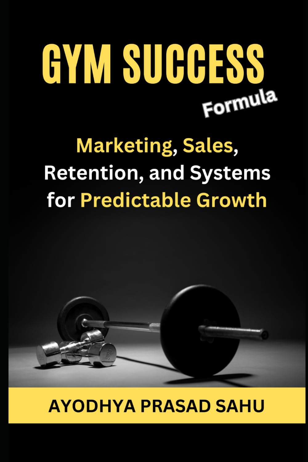 Gym Success Formula: Marketing, Sales, Retention, and Systems for Predictable Growth