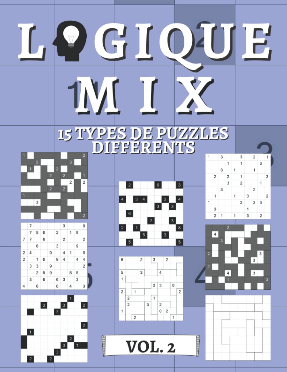 Logique Mix Volume 2 - 15 types de casse-têtes divers: 450 énigmes logiques | pour débutants à professionnels | uniquement des énigmes à résoudre | solutions incluses (French Edition)